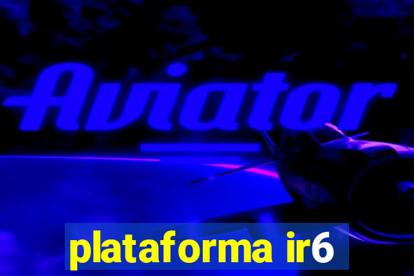 plataforma ir6